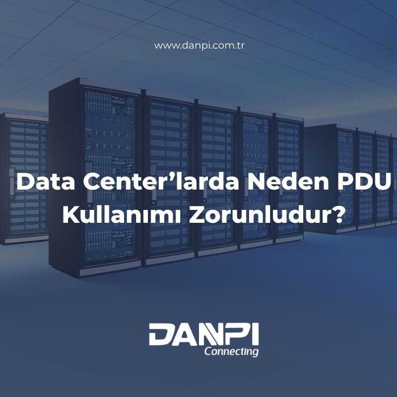 Data Centerlarda Neden PDU Kullanımı Zorunludur                                                     